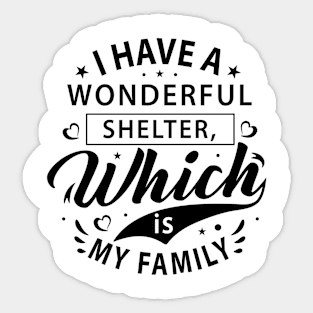 I have a wonderful shelter, which is my family t-shirt Sticker